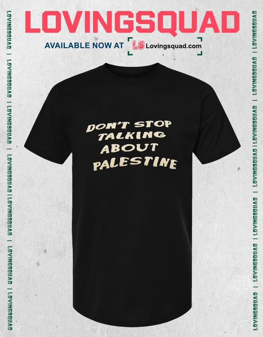 Don’t stop talking about palestine T-shirt