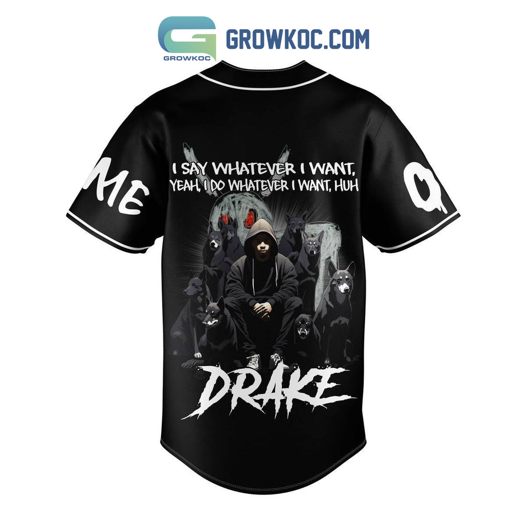 Drake I Say Whatever I Want Yeah I Do Whatever I Want Personalized Baseball Jersey