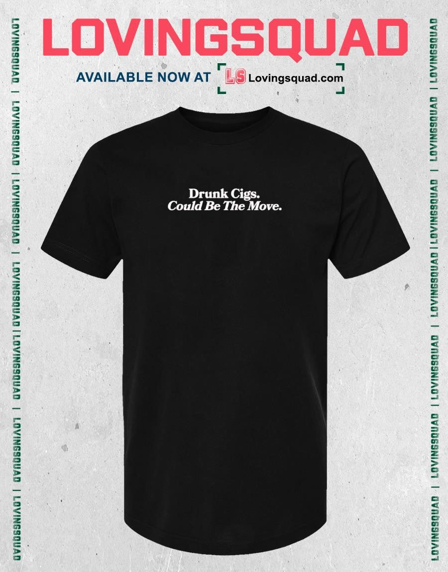 Drunk Cigs Could Be the Move Funny Quote T-shirt