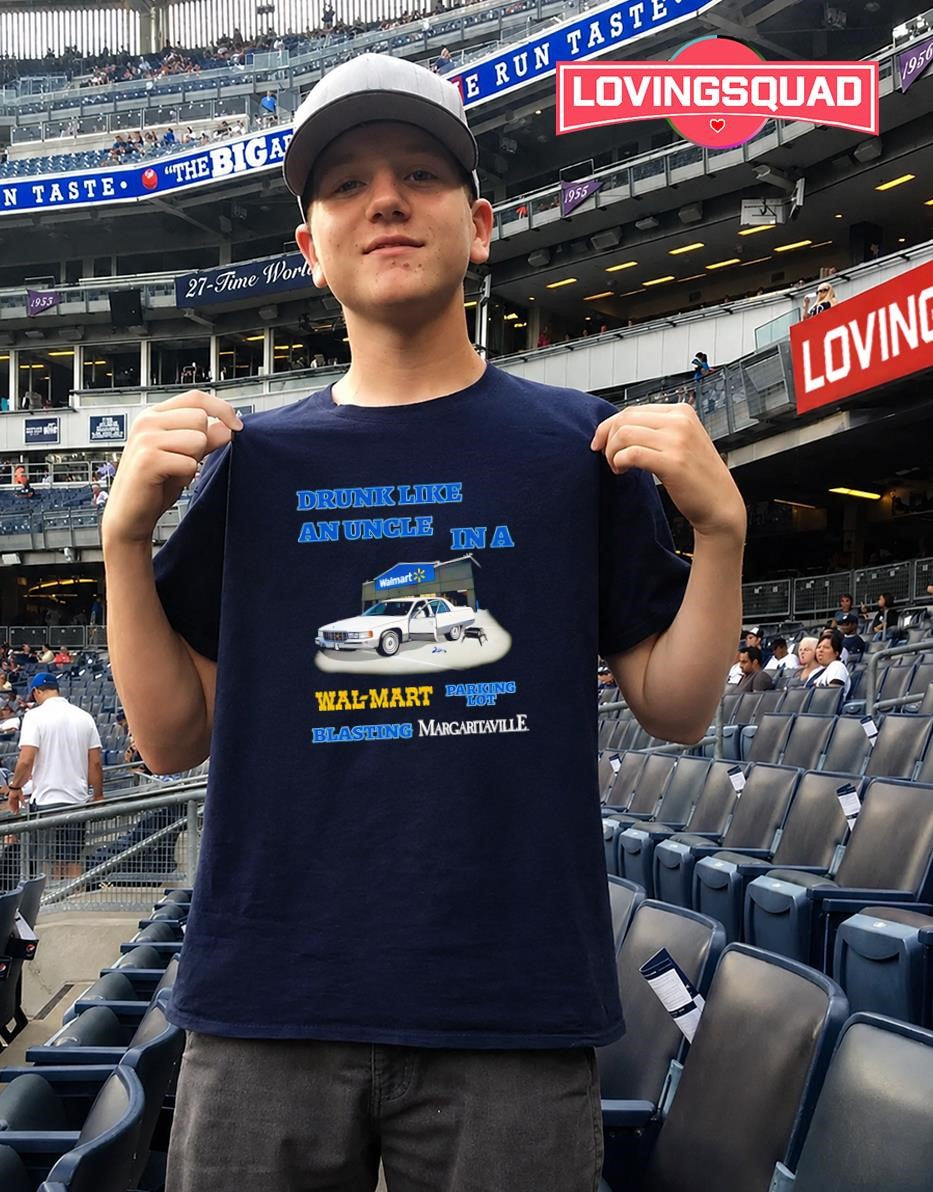 Drunk Like An Uncle In A Wal-mart Parking Lot Blasting Margaritaville T-shirt