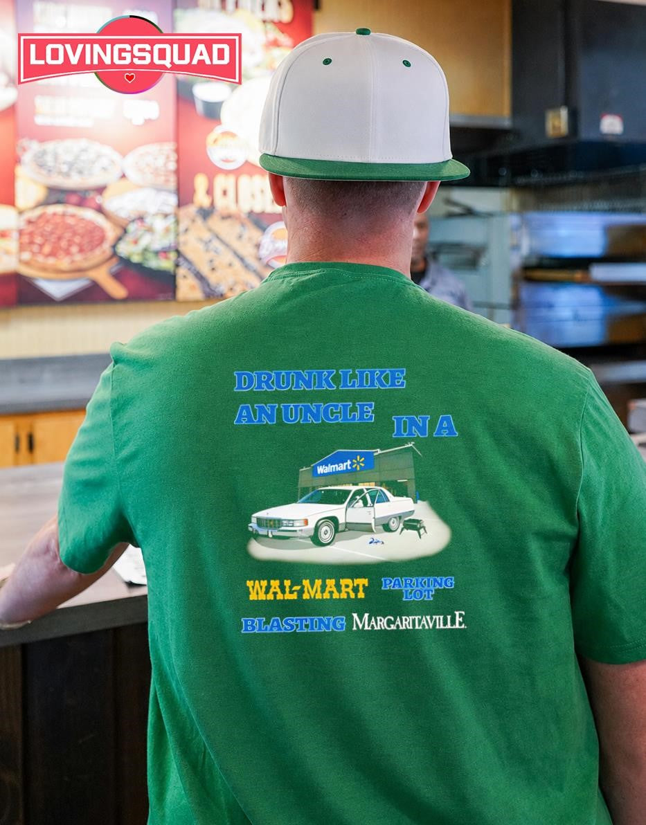 Drunk Like An Uncle In A Wal-mart Parking Lot Blasting Margaritaville T-shirt