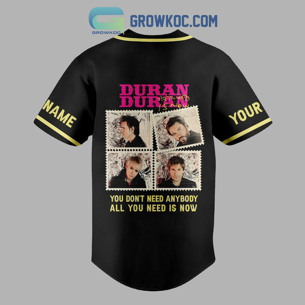 Duran Duran You Don’t Need Anybody All You Need Is Now Personalized Baseball Jersey