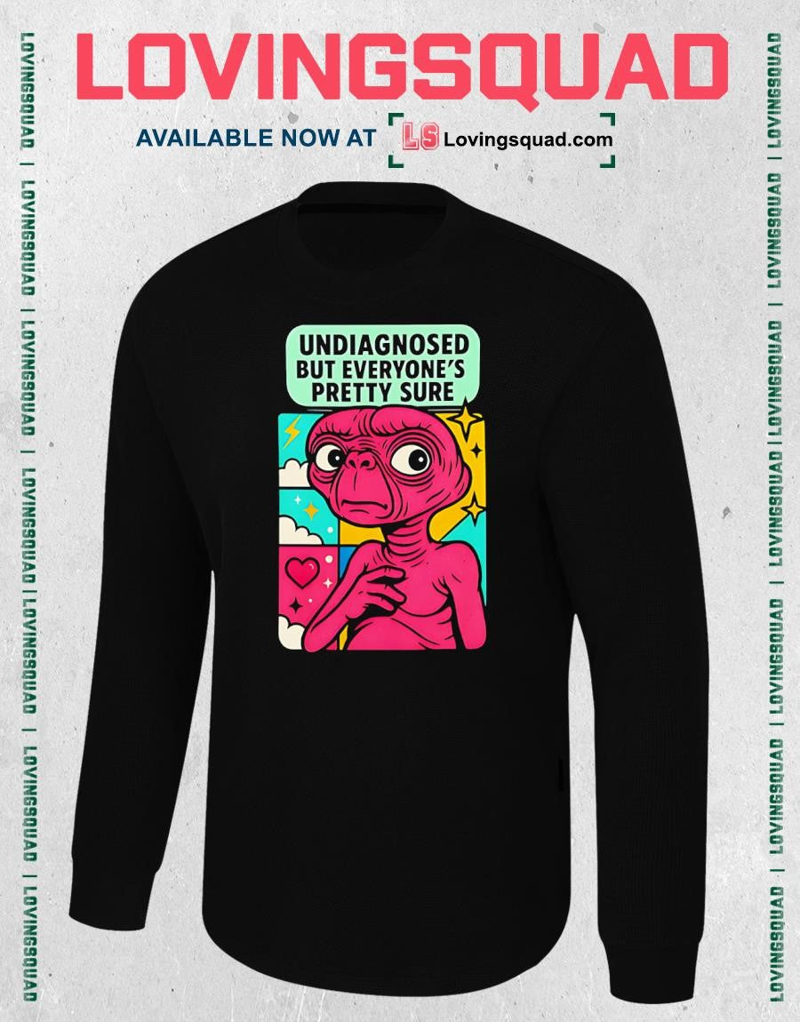 ET Undiagnosed but Everyone’s Pretty Sure T-shirt