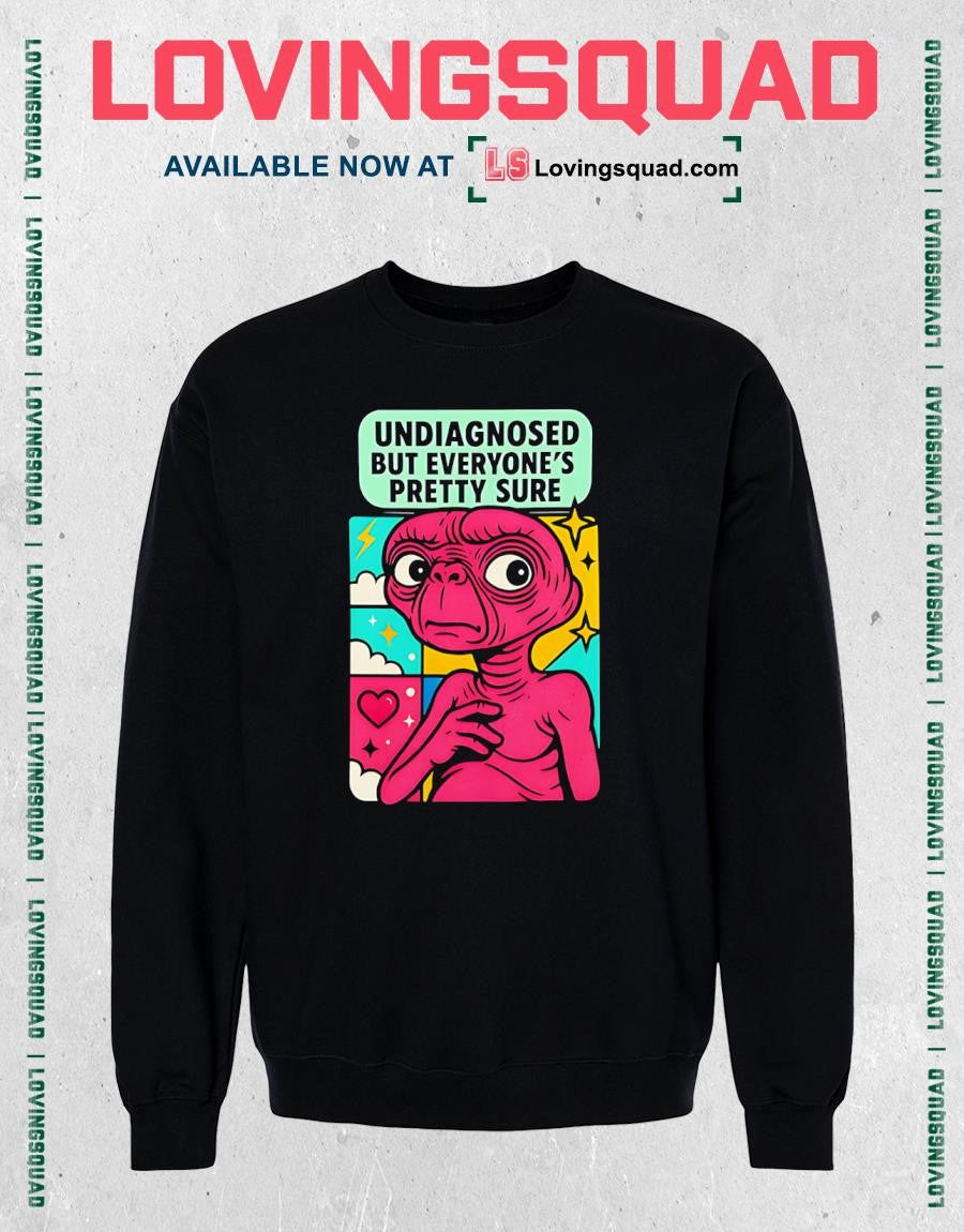 ET Undiagnosed but Everyone’s Pretty Sure T-shirt