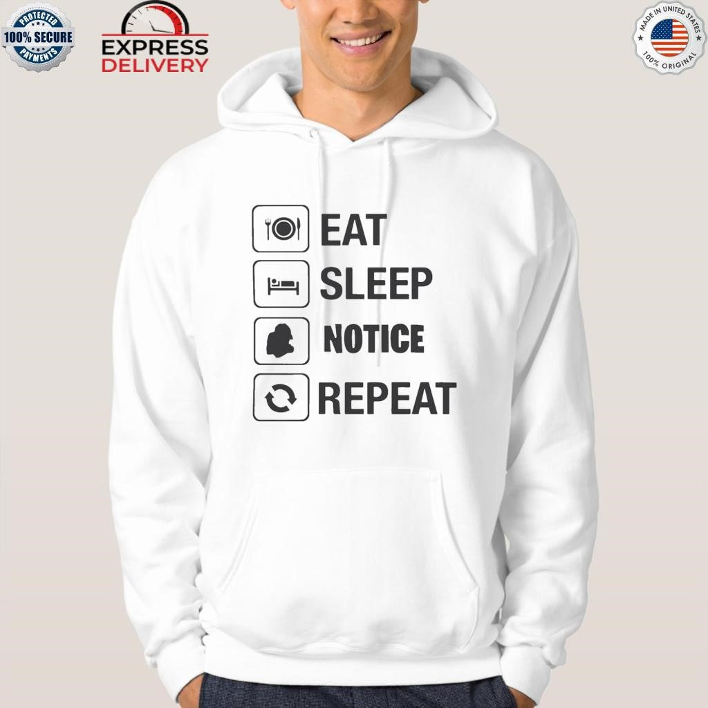 Eat Sleep Notice Repeat Shirt