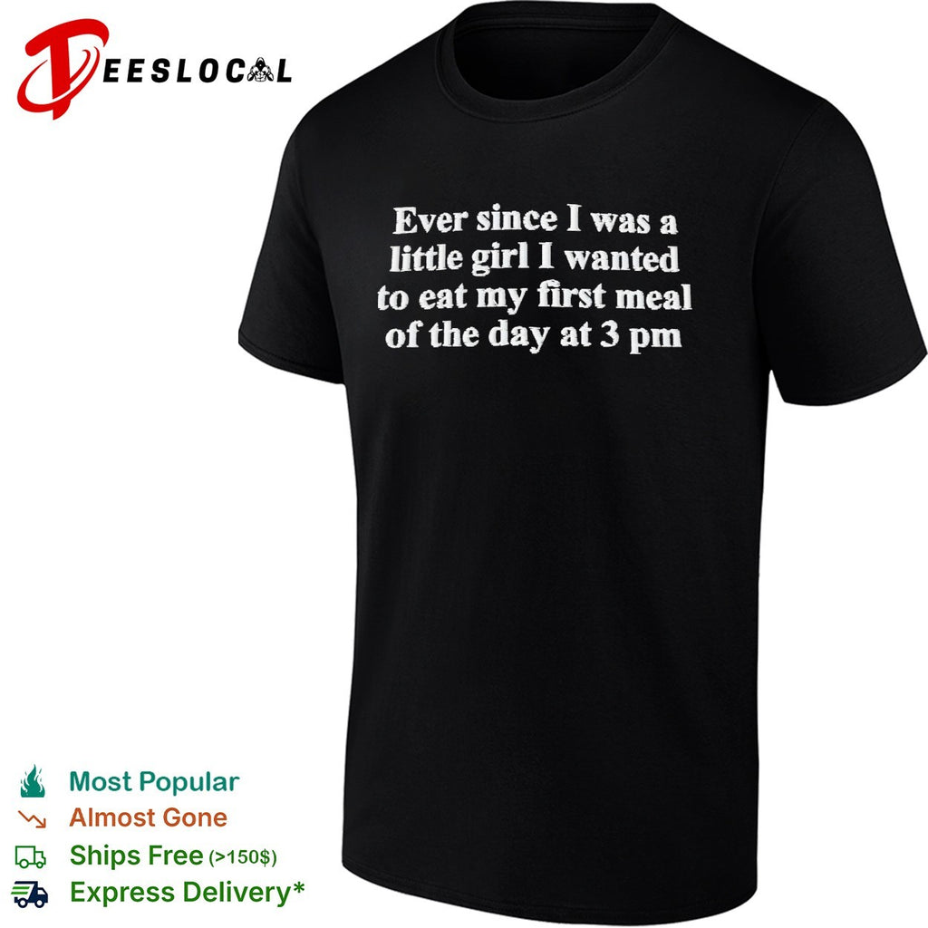 Eat my first meal of the day at 3 pm shirt