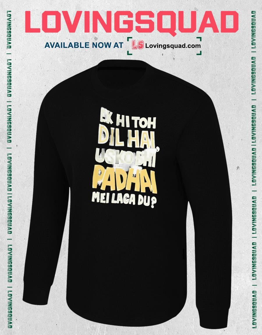 Ek Hi Toh Dil Hai Usko Bhi Padhai Mei Laga Du T-shirt