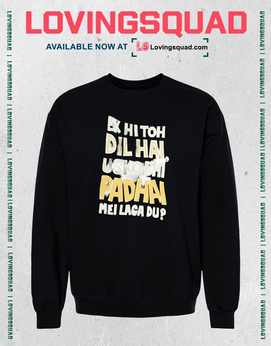 Ek Hi Toh Dil Hai Usko Bhi Padhai Mei Laga Du T-shirt