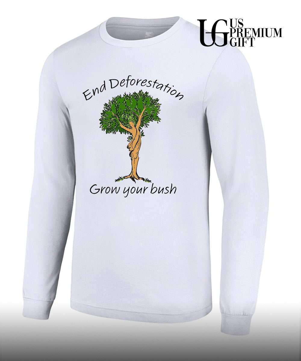 End Deforestation Grow Your Bush shirt