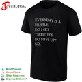 Everyday is a hustle do I get tired yes do i give up no shirt