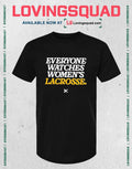 Everyone Watches Women’s Lacrosse T-shirt