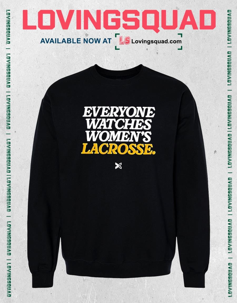 Everyone Watches Women’s Lacrosse T-shirt
