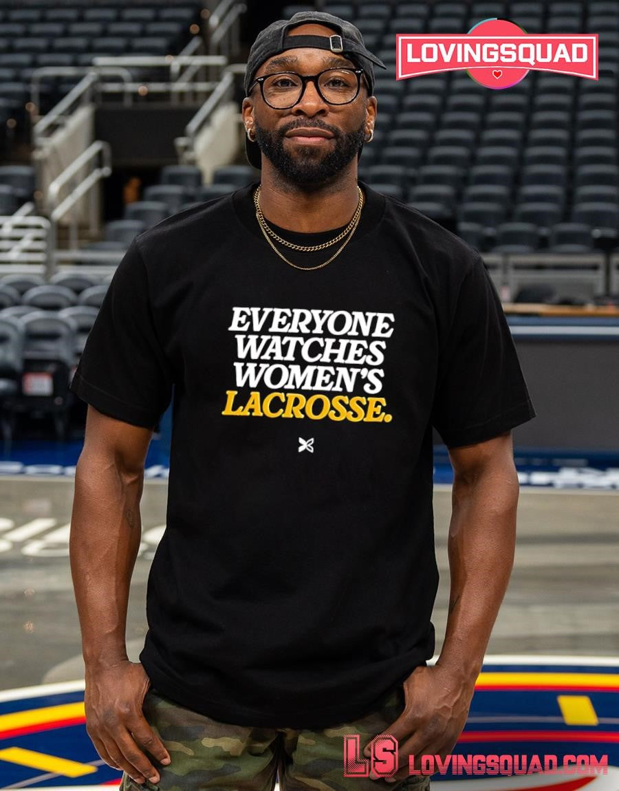 Everyone Watches Women’s Lacrosse T-shirt