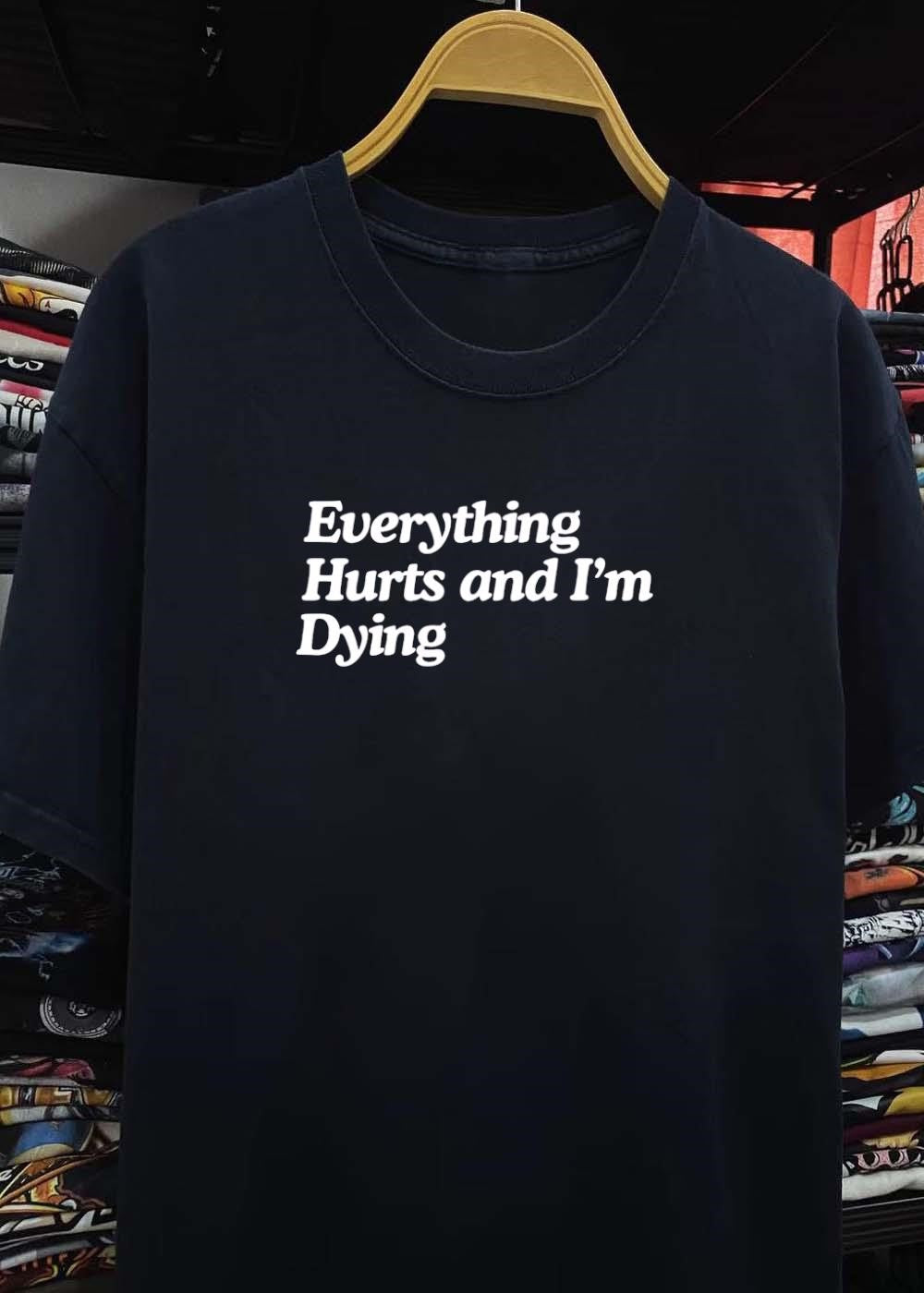 Everything Hurts and I’m Dying Slogan T-Shirt