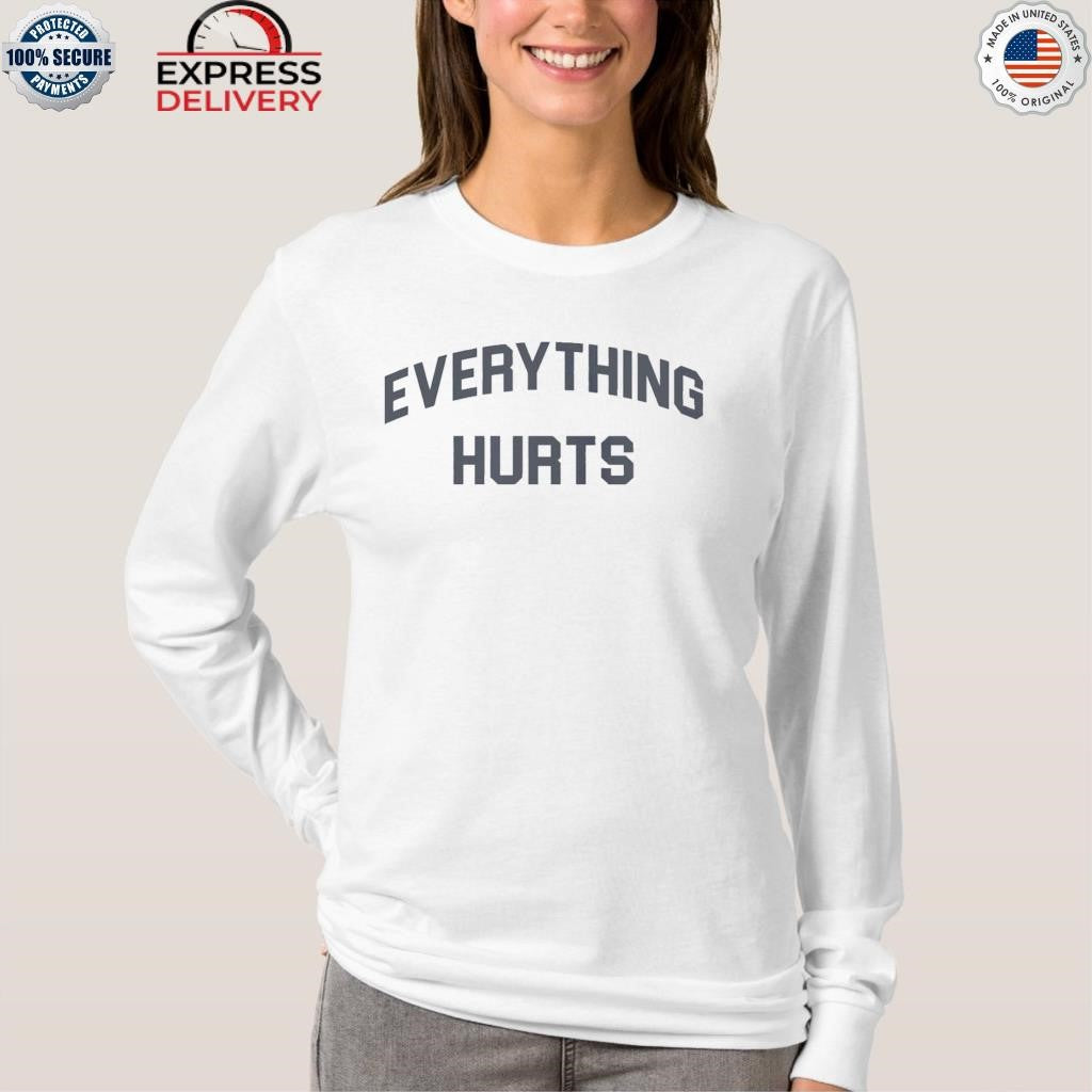 Everything Hurts Shirt