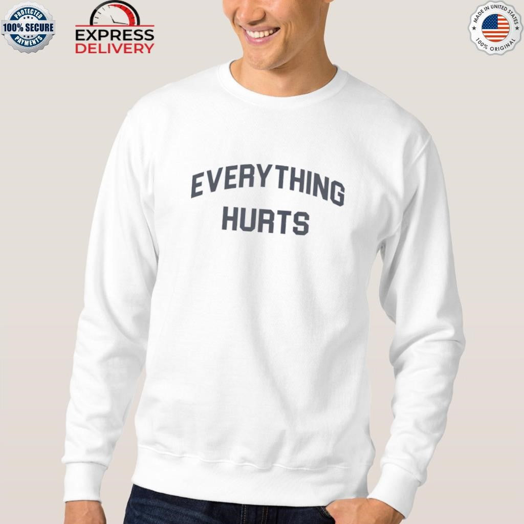 Everything Hurts Shirt