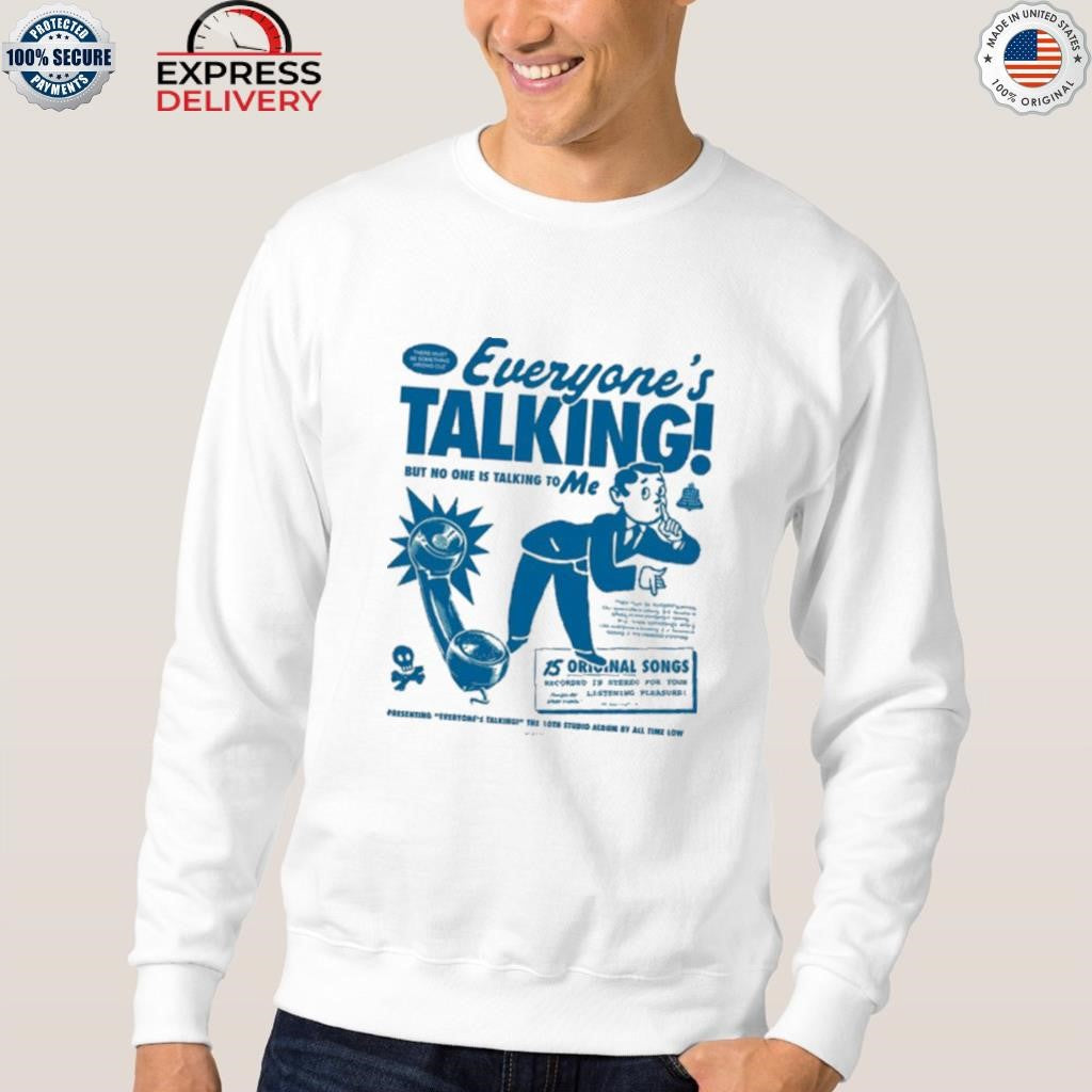 Everything Talking But No One Is Talking to Me Shirt