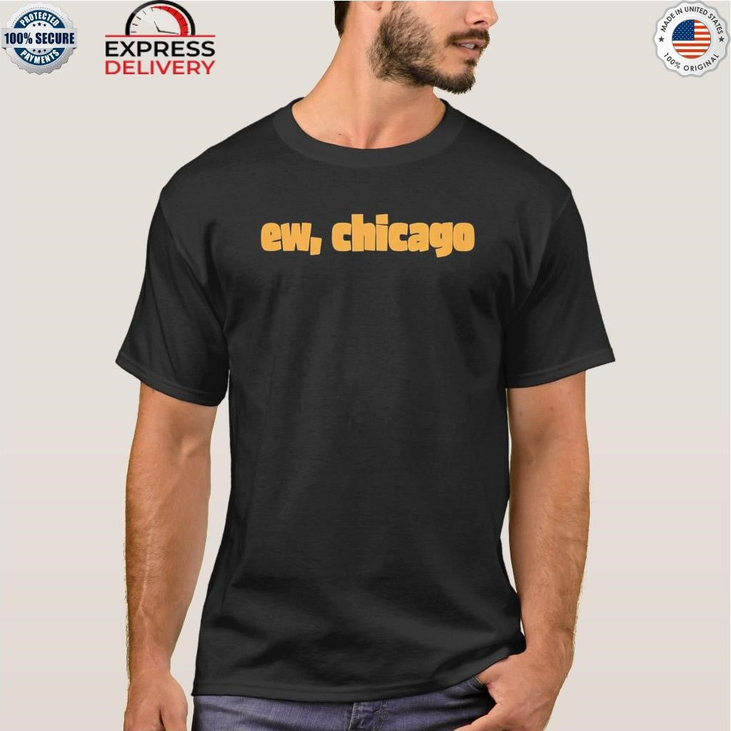 Ew Chicago Meme Shirt