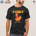 F-Caw-F Chicken Shirt