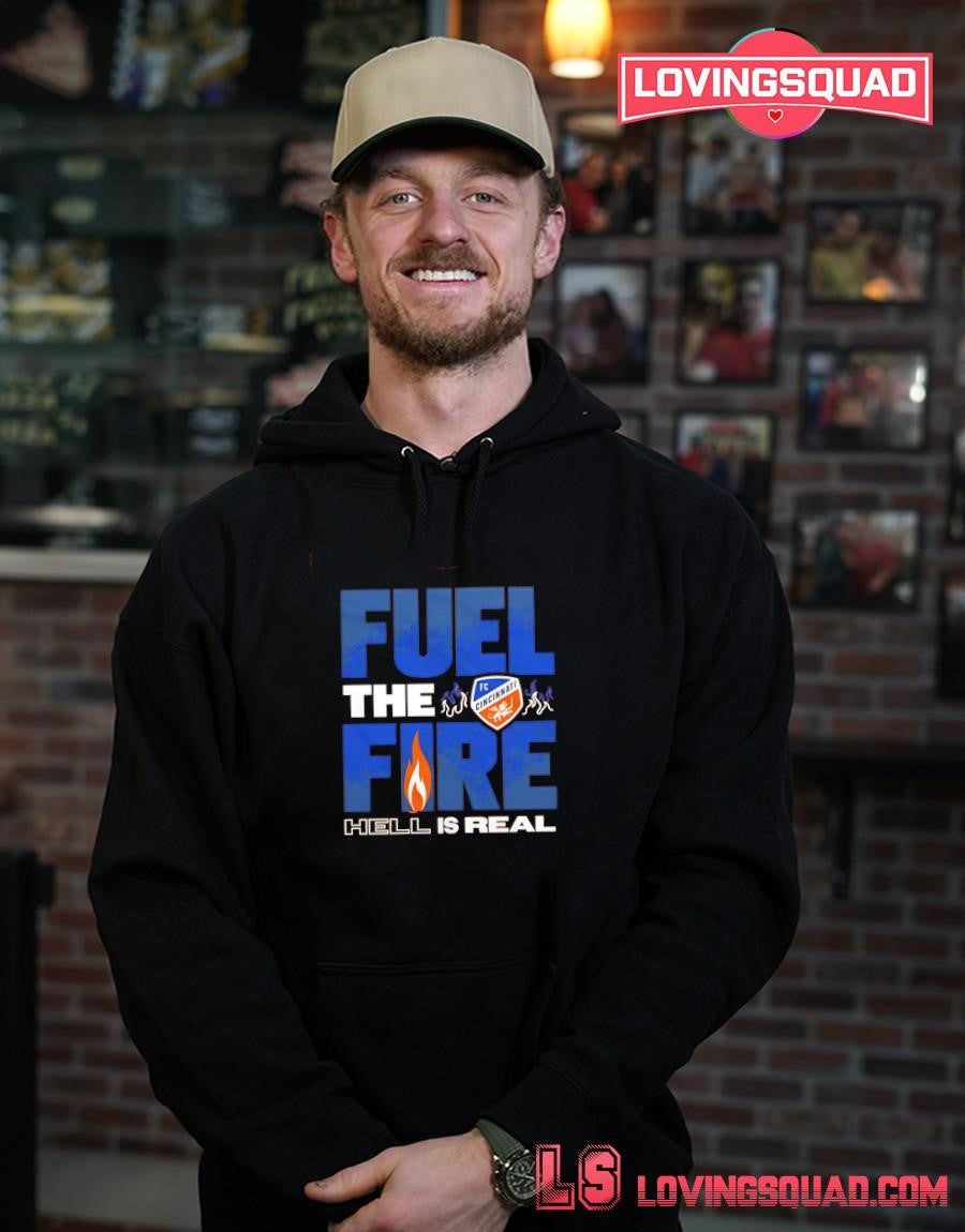 FC Cincinnati Fuel the Fire Hell Is Real T-shirt