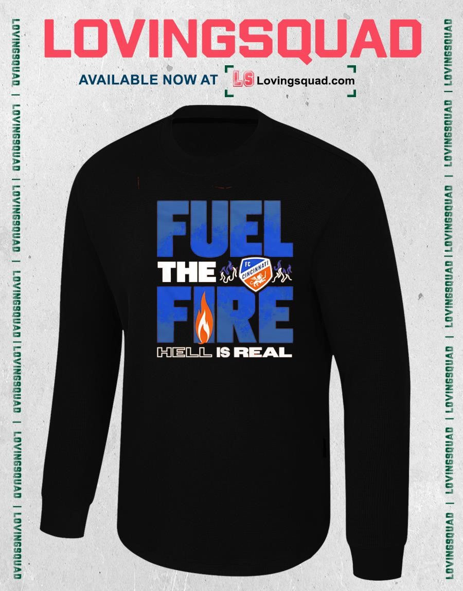 FC Cincinnati Fuel the Fire Hell Is Real T-shirt