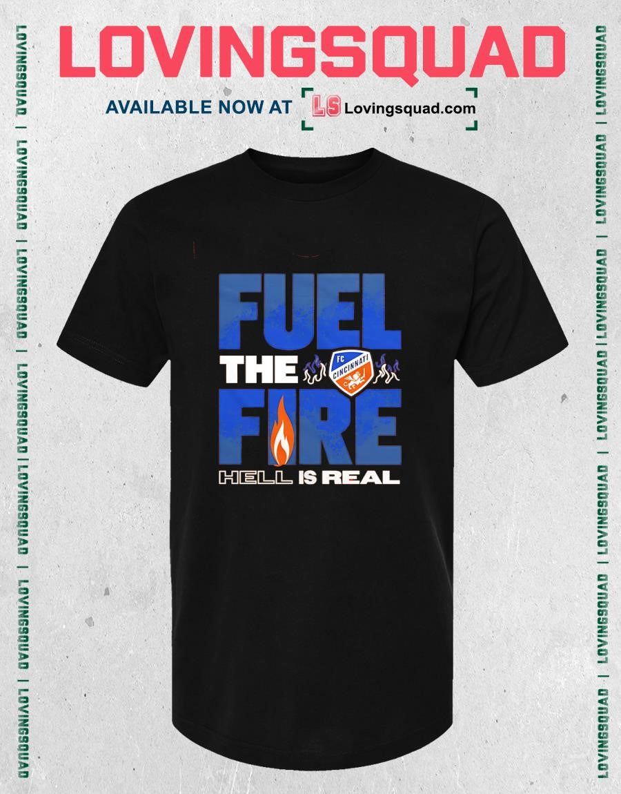 FC Cincinnati Fuel the Fire Hell Is Real T-shirt