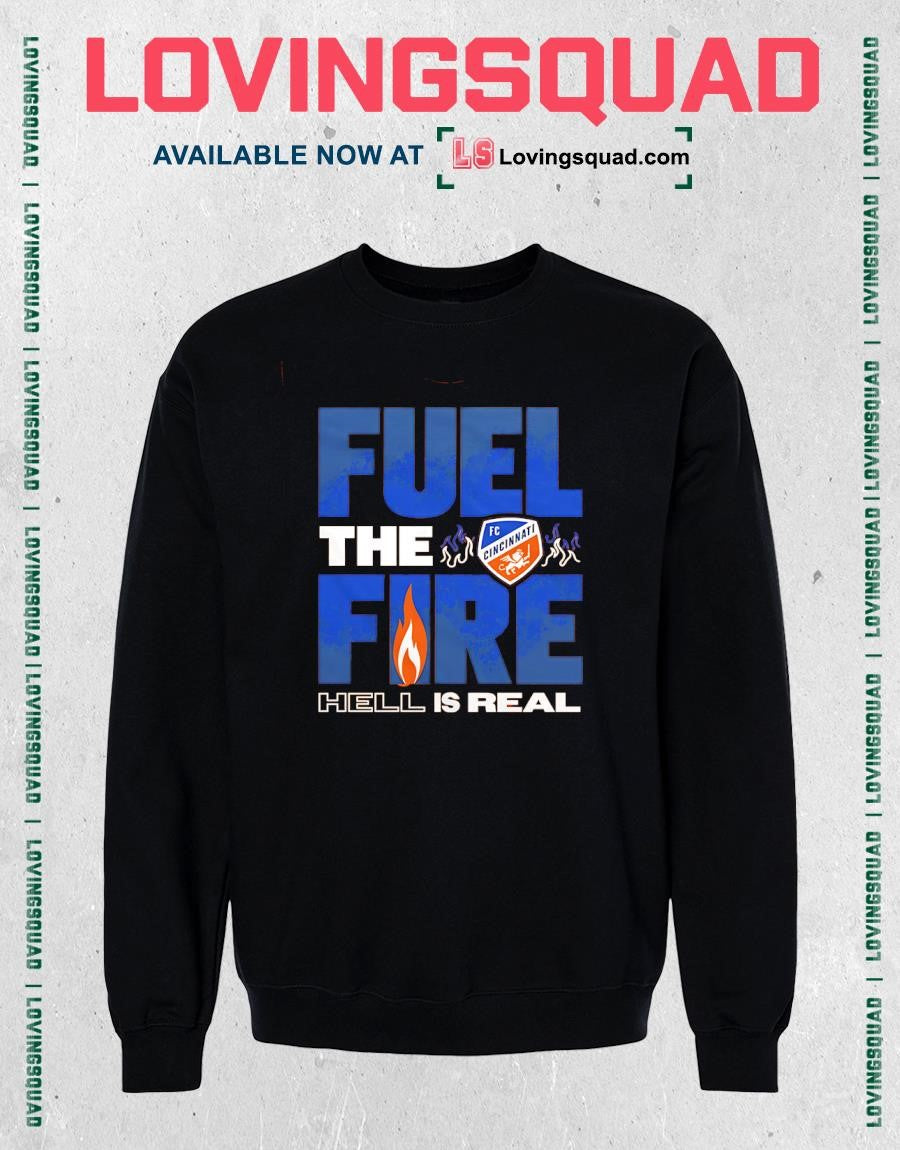 FC Cincinnati Fuel the Fire Hell Is Real T-shirt