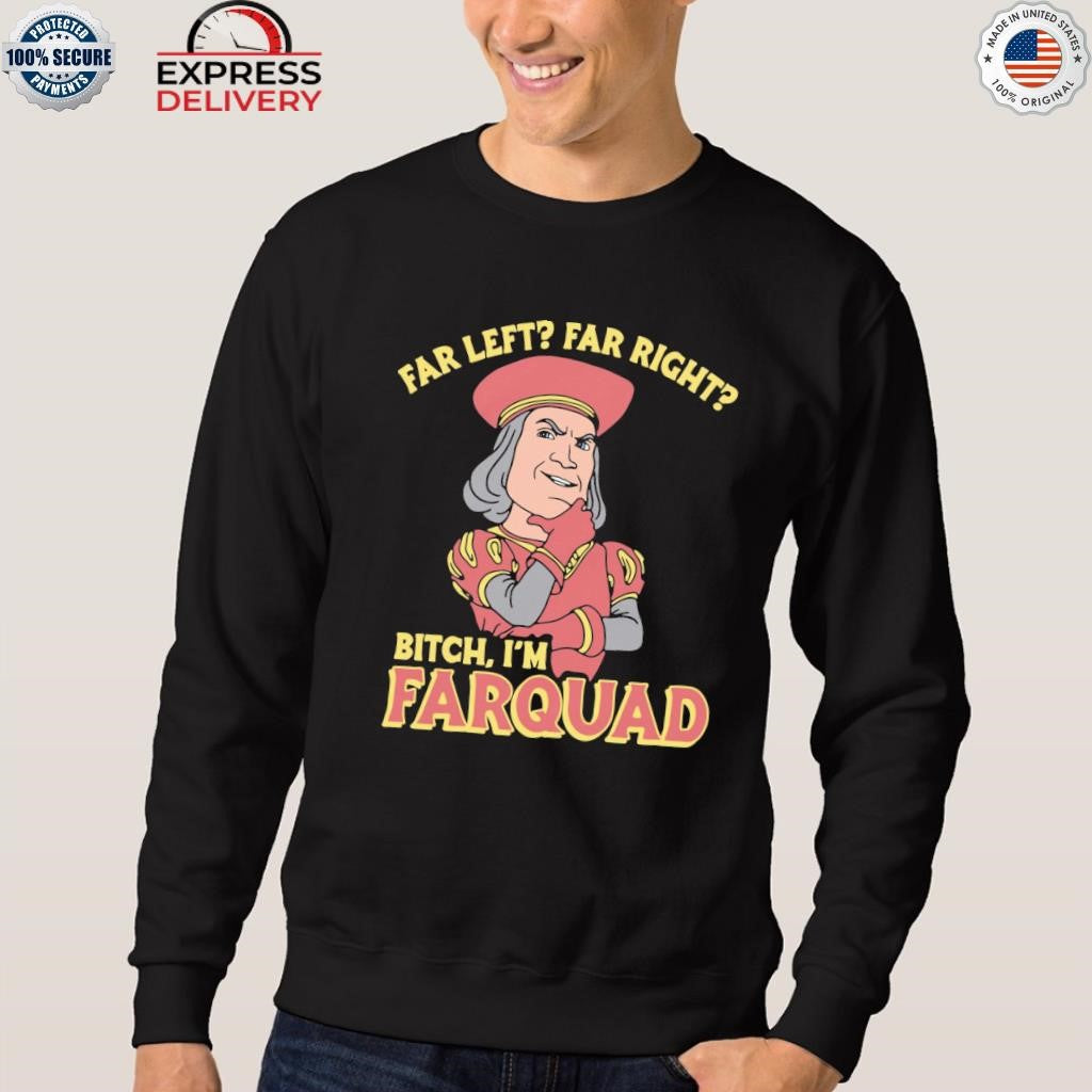 Far Left Far Right Bitch, I’m Farquad Shirt