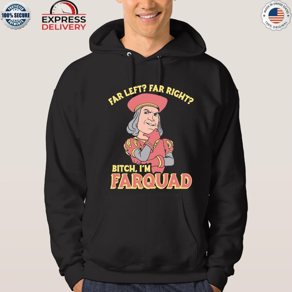 Far Left Far Right Bitch, I’m Farquad Shirt