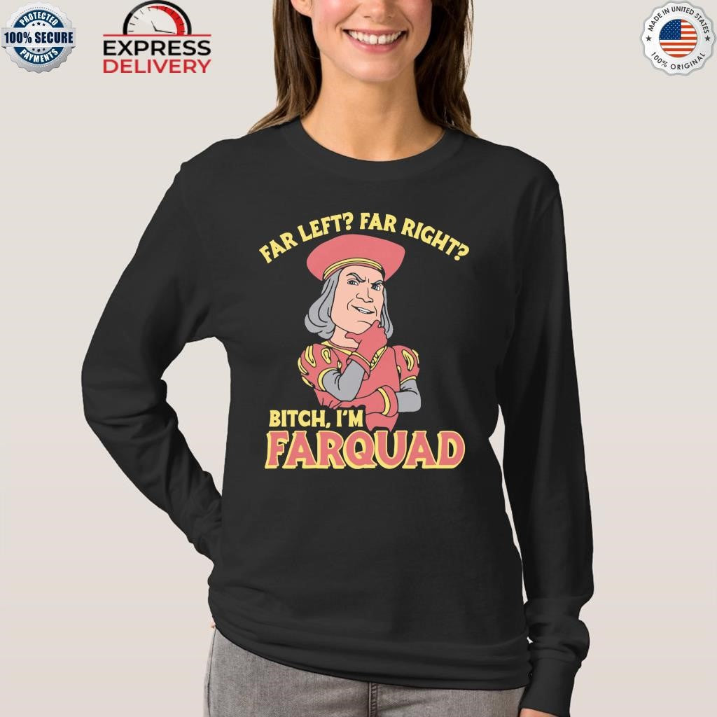 Far Left Far Right Bitch, I’m Farquad Shirt