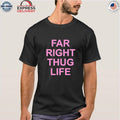 Far Right Thug Life Shirt