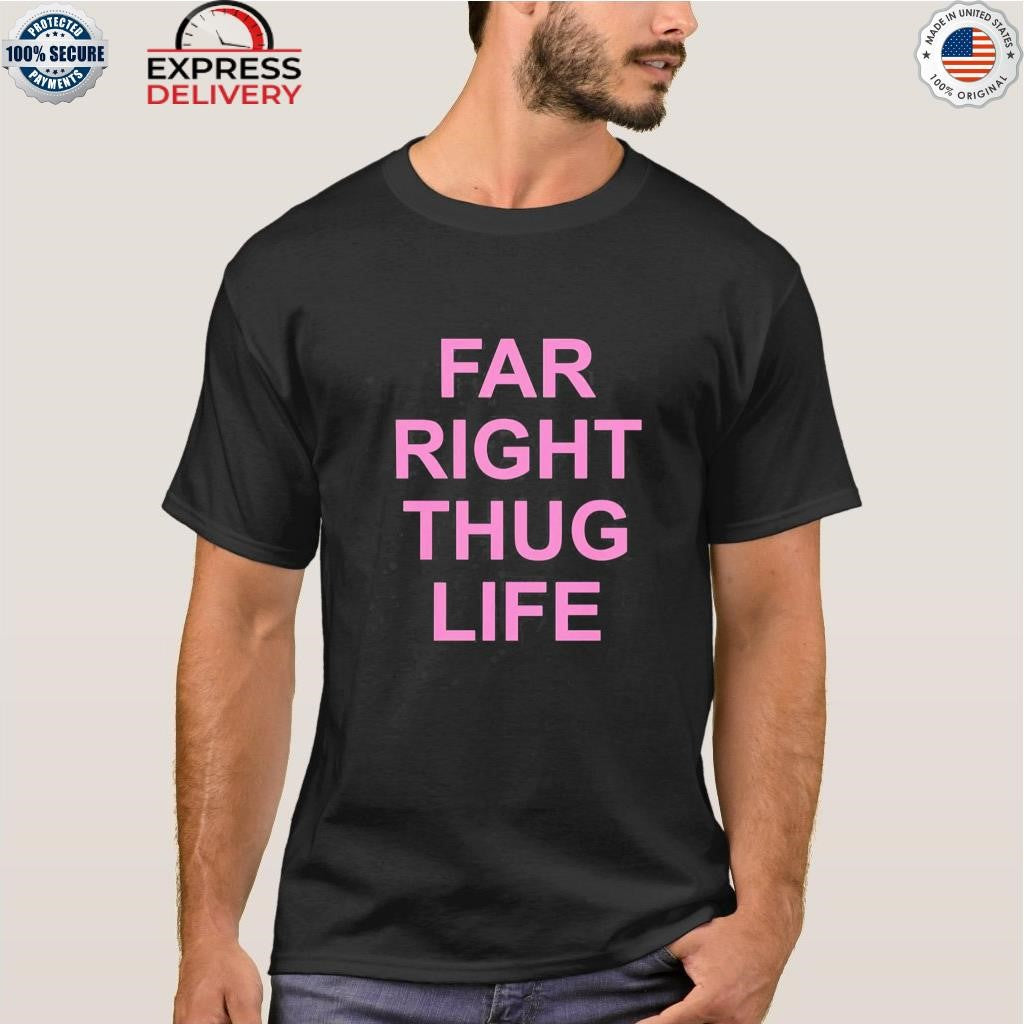 Far Right Thug Life Shirt