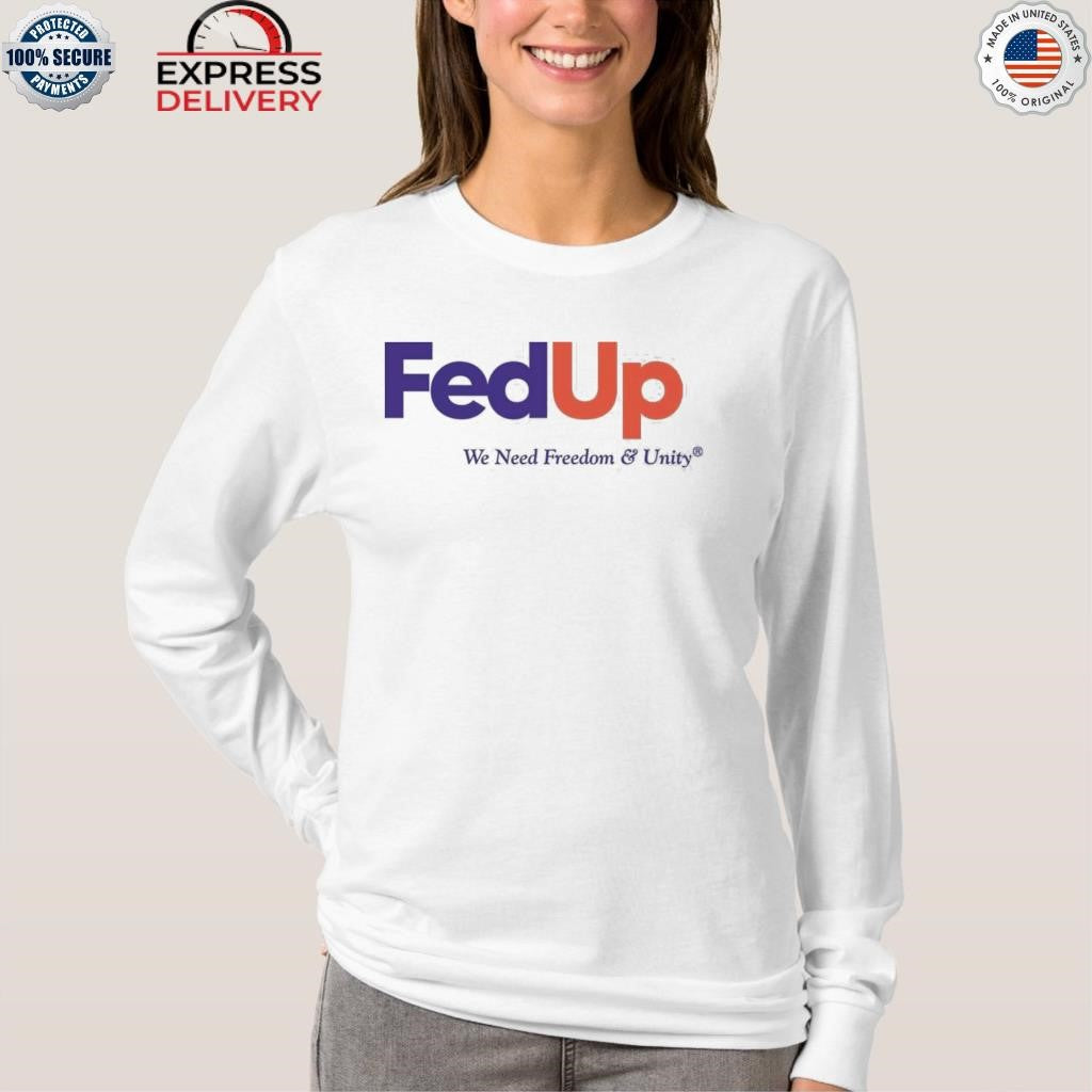 Fed Up We Need Freedom & Unity Shirt