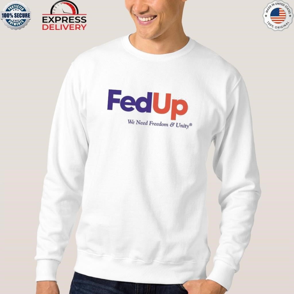 Fed Up We Need Freedom & Unity Shirt