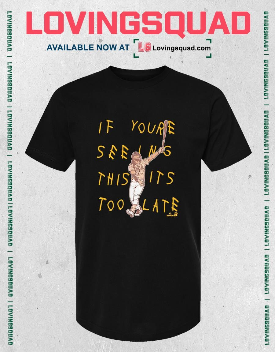Fernando Tatis Jr It’s Too Late T-Shirt