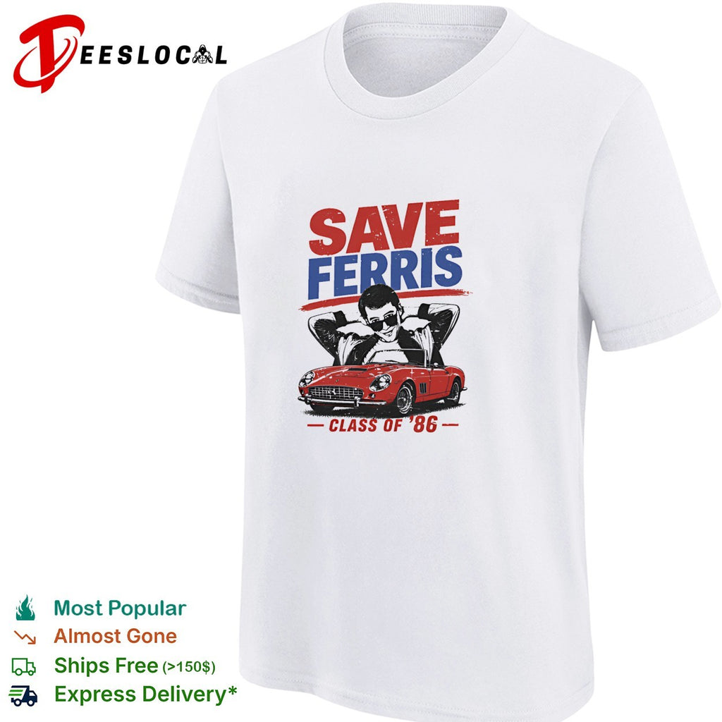 Ferris Bueller leaning on red car save Ferris class of 86 shirt