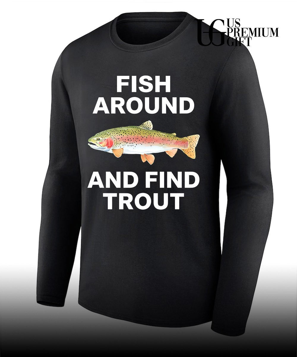 Fish around and find trout fishing angler shirt