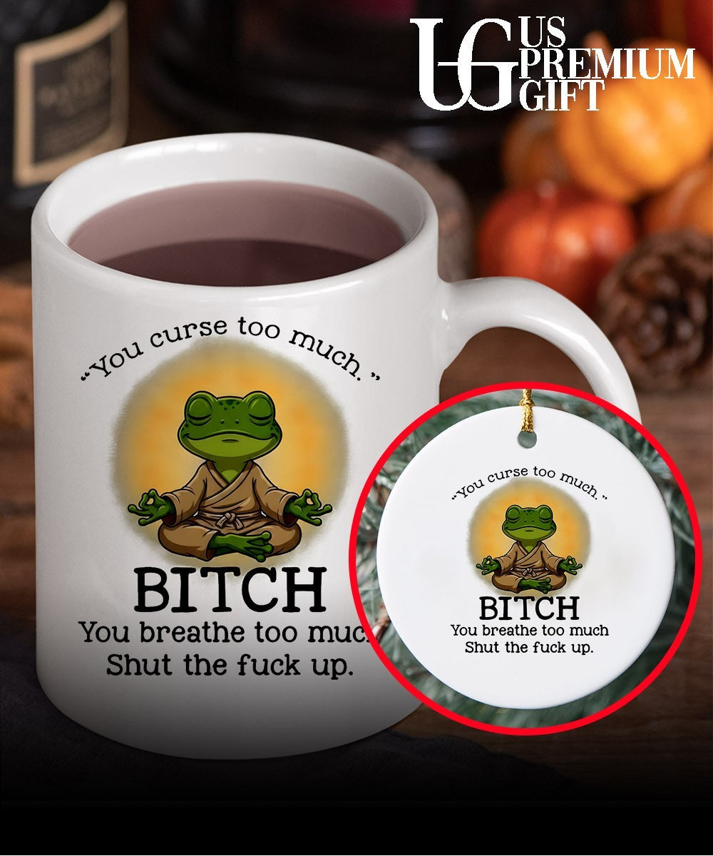 Frog Zen Monk you curse too much Bitch You breathe too much Shut the fuck up shirt