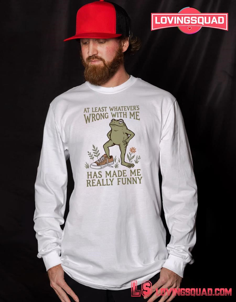 Frog at least whatever’s wrong with me has made me really funny T-Shirt