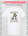 Frog at least whatever’s wrong with me has made me really funny T-Shirt