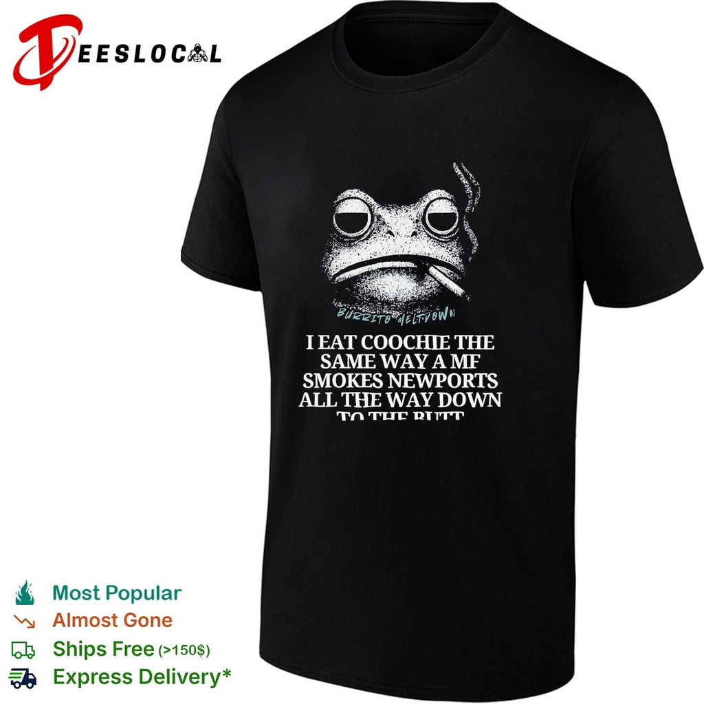 Frog smoking cigarette I eat coochie the same way a mf smokes Newports shirt