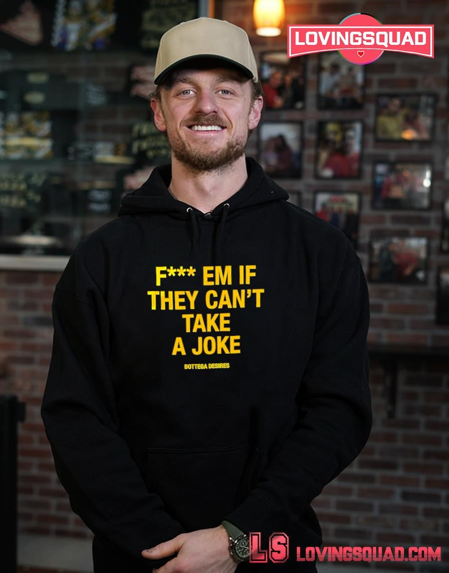 Fuck Em If They Can’t Take A Joke T-shirt