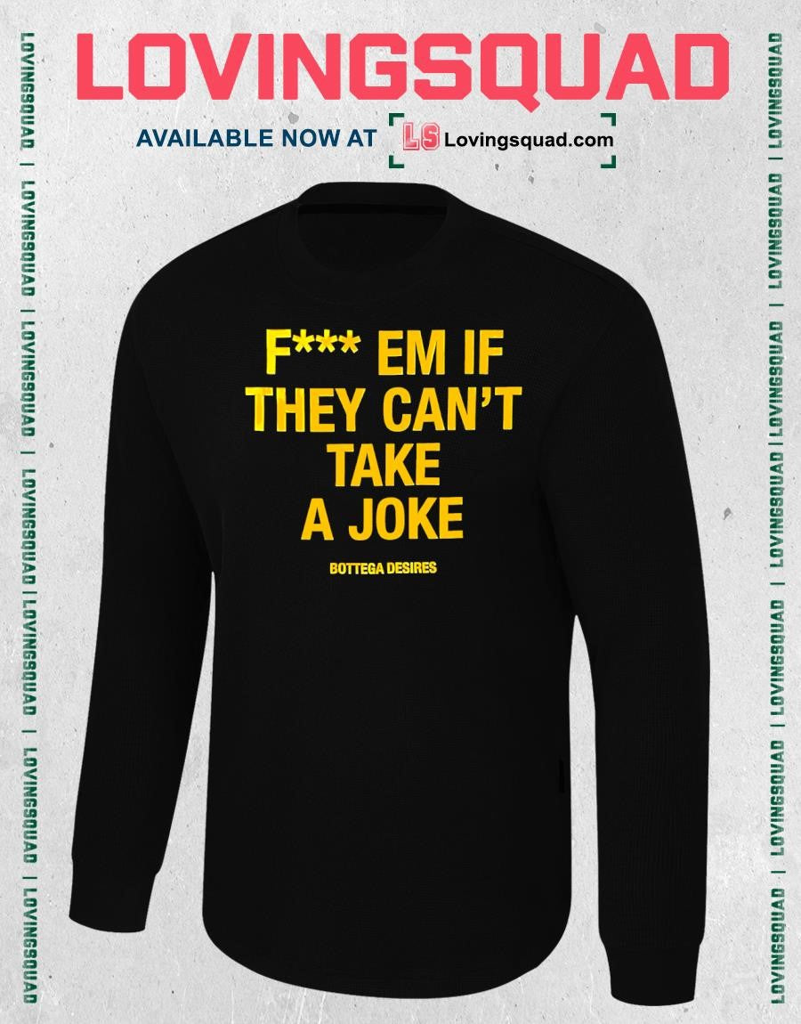Fuck Em If They Can’t Take A Joke T-shirt