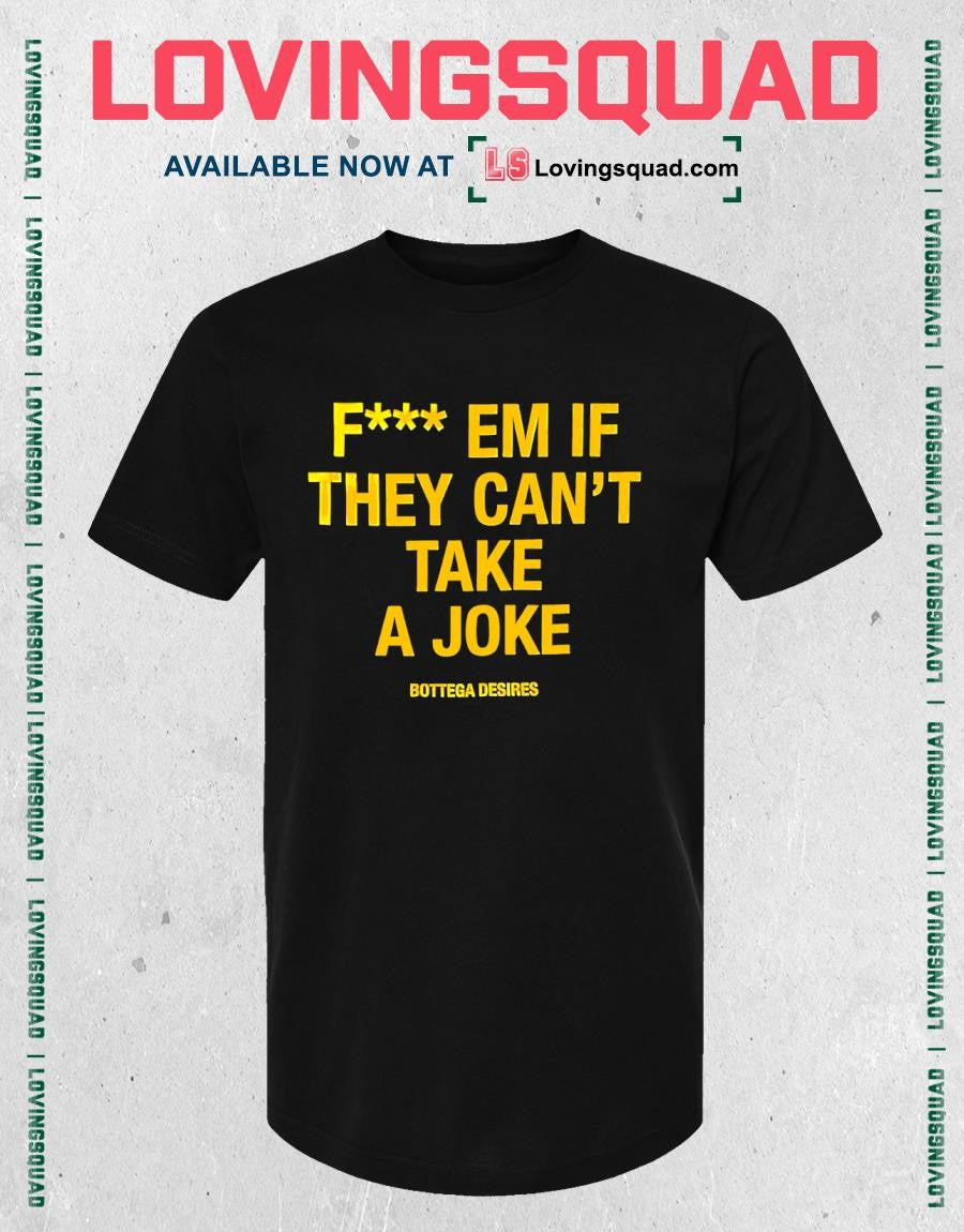 Fuck Em If They Can’t Take A Joke T-shirt