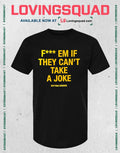 Fuck Em If They Can’t Take A Joke T-shirt