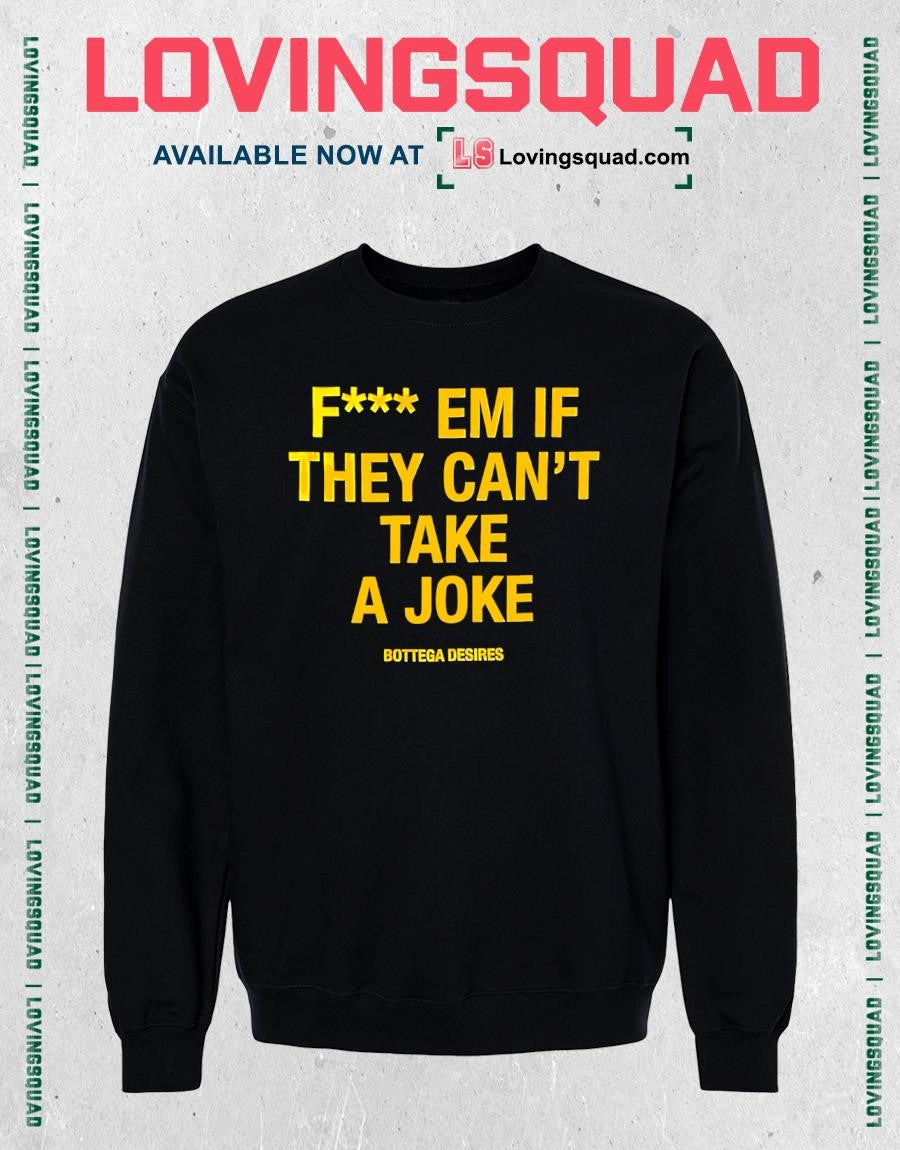 Fuck Em If They Can’t Take A Joke T-shirt
