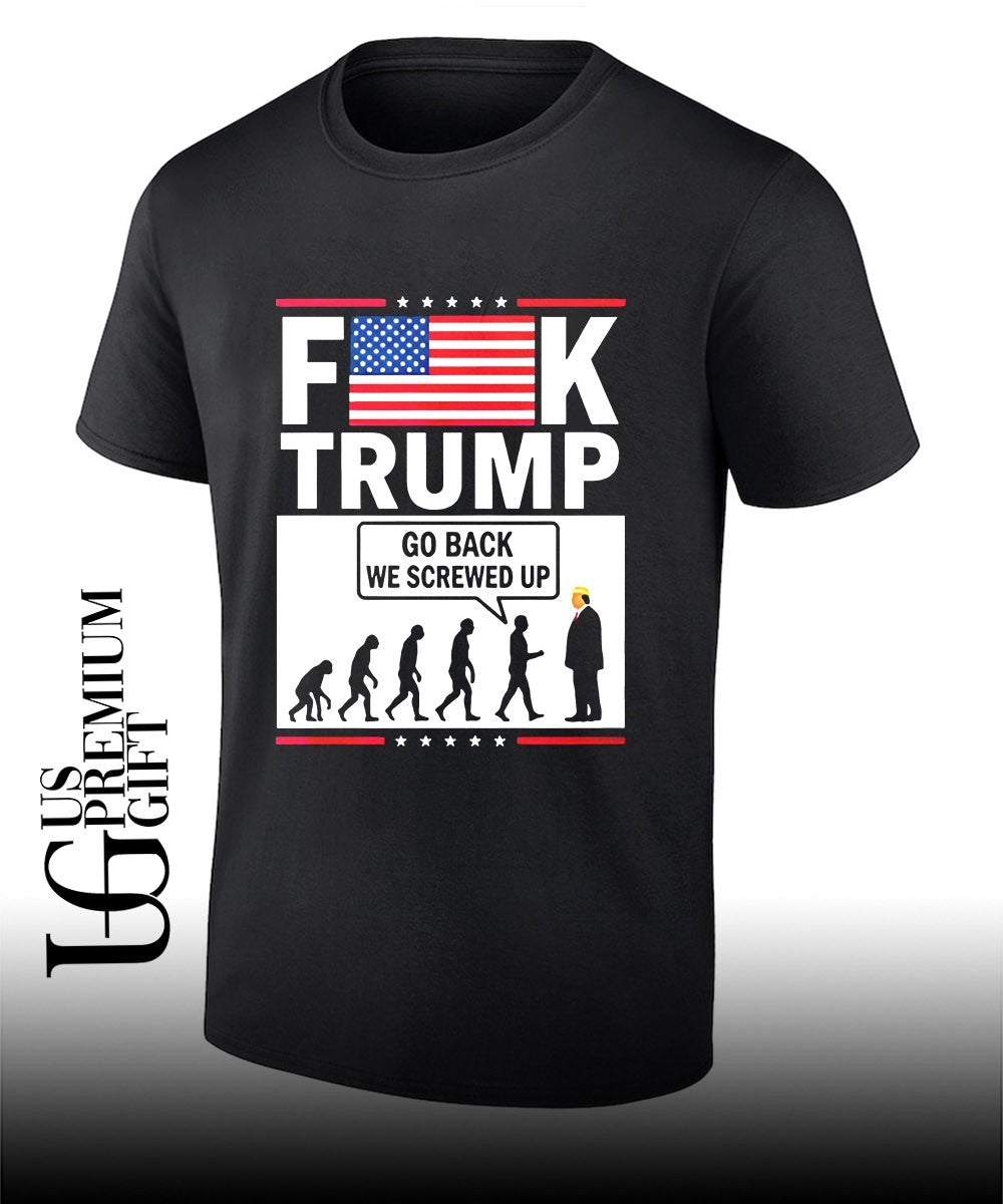 Fuck Trump Go Back We Screwed shirt