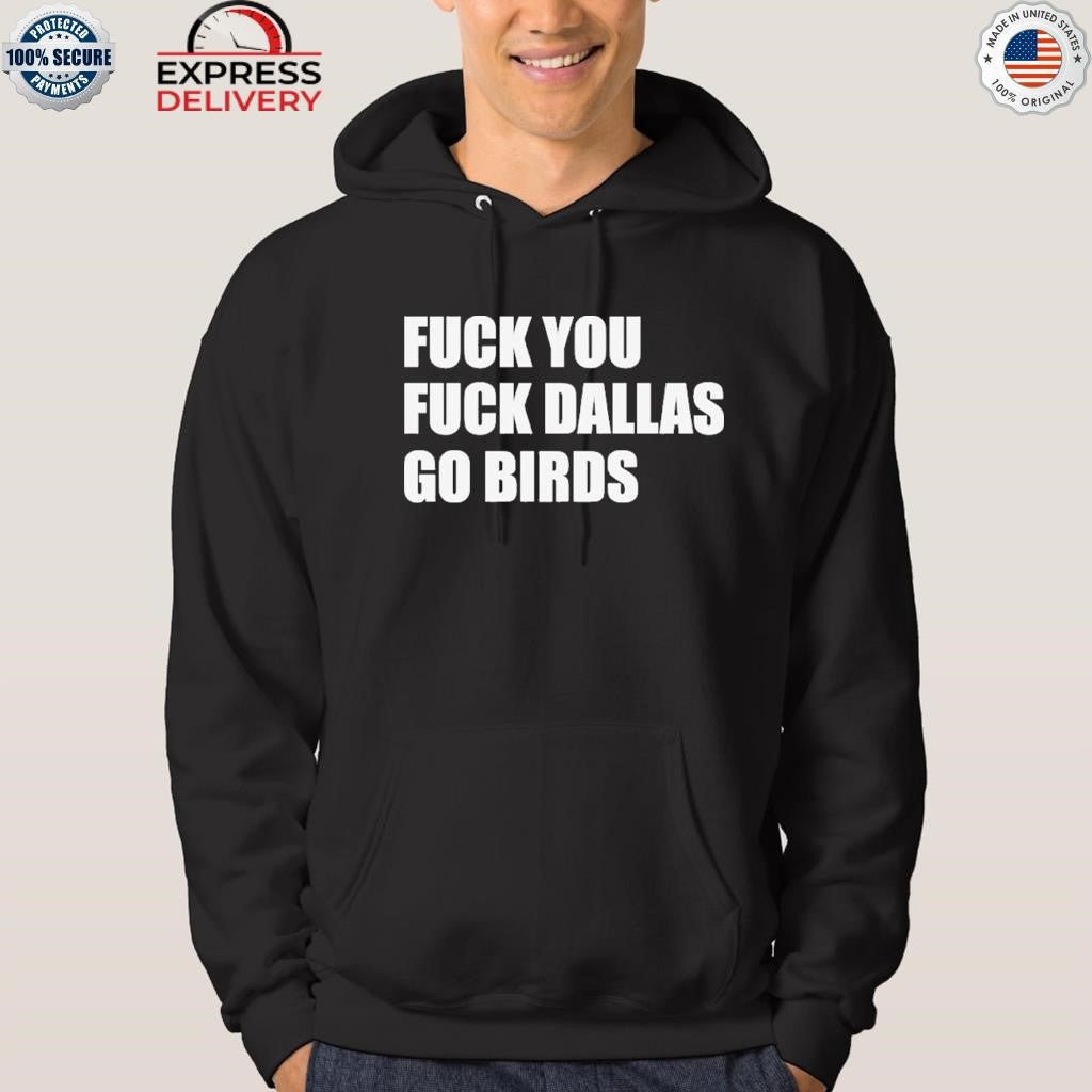 Fuck You Fuck Dallas Go Birds Shirt