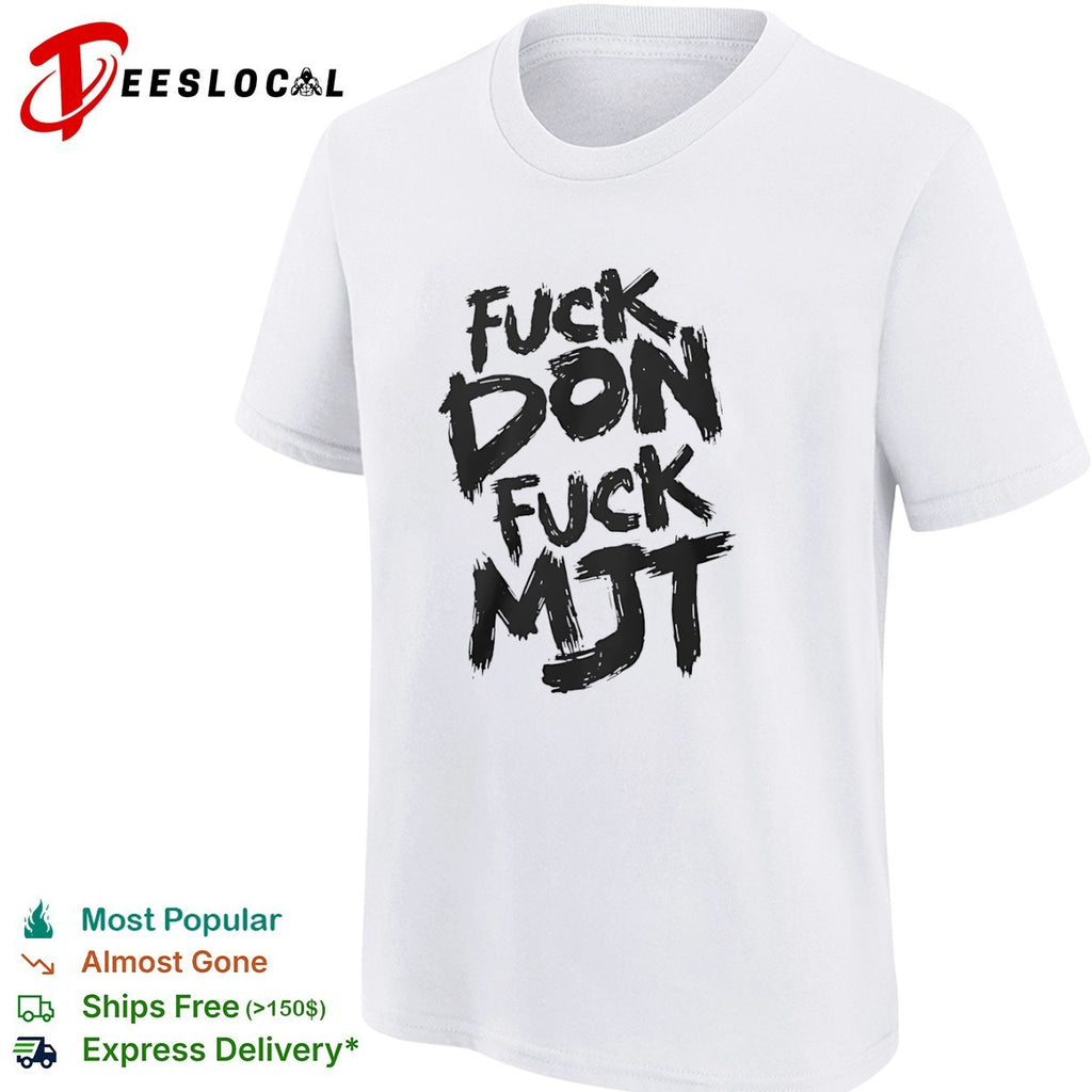 Fuck don fuck MJT shirt
