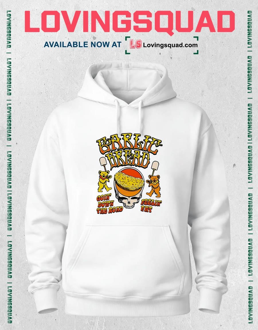 Garlic Bread Grateful Dead Goin’ Down The Road Feelin’ Fat T-Shirt